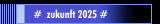  #  zukunft 2025 #
